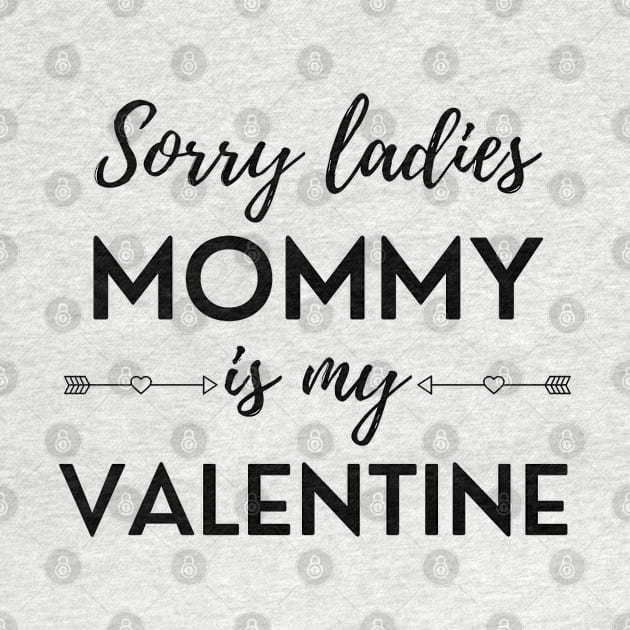 Sorry Ladies Mommy Is My Valentine by DAHLIATTE